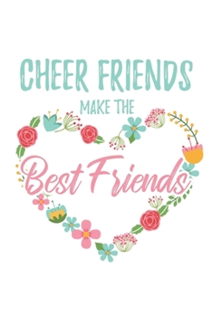 Paperback Cheer Friends Make the Best Friends: 6x9" Dot Bullet Floral Heart Notebook/Journal Funny Gift Idea For Cheerleading Friends Book