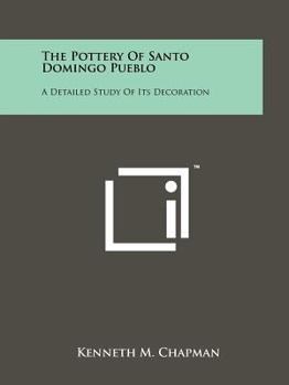 Paperback The Pottery Of Santo Domingo Pueblo: A Detailed Study Of Its Decoration Book
