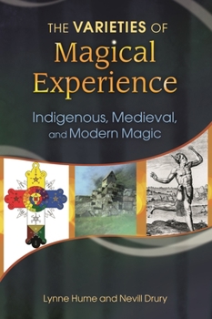 Hardcover The Varieties of Magical Experience: Indigenous, Medieval, and Modern Magic Book