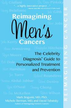 Paperback Reimagining Men's Cancers: The Celebrity Diagnosis Guide to Personalized Treatment and Prevention Book