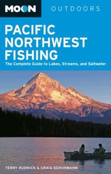 Paperback Moon Pacific Northwest Fishing: The Complete Guide to Lakes, Streams, and Saltwater Book