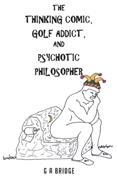 Paperback The Thinking Comic, Golf Addict and Psychotic Philosopher Book