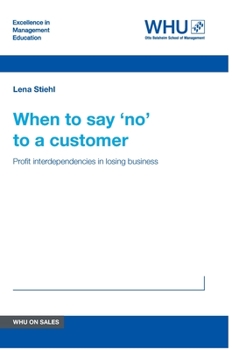 Hardcover When to say 'no' to a customer: Profit interdependencies in losing business Book