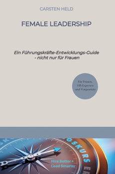 Hardcover Female Leadership: Ein Führungskräfte-Entwicklungs-Guide - nicht nur für Frauen [German] Book