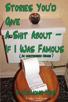 Stories You'd Give A Shit About -- If I Was Famous: An Unauthorized Memoir