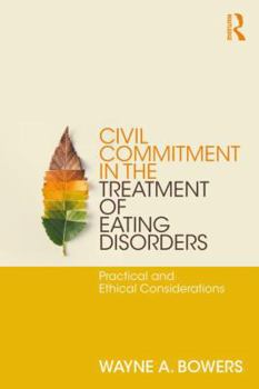 Paperback Civil Commitment in the Treatment of Eating Disorders: Practical and Ethical Considerations Book