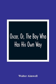 Oscar: OR The Boy Who Had His Own Way - Book #1 of the Aimwell Series