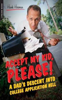 Paperback Accept My Kid, Please!: A Dad's Descent Into College Application Hell Book