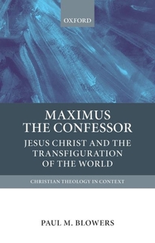 Paperback Maximus the Confessor: Jesus Christ and the Transfiguration of the World Book