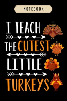 Paperback Notebook: I teach the cutest little turkeys thanksgiving teacher gift journal-6x9(100 pages)Blank Lined Journal For kids, studen Book