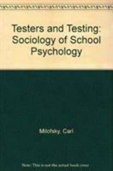Paperback Testers and Testing: The Sociology of School Psychology Book