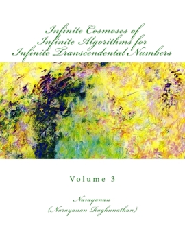 Paperback Infinite Cosmoses Of Infinite Algorithms for Infinite Transcendental Numbers: Volume 3 Book