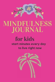 Paperback Mindfulness Journal for kids: start minutes every day to live right now Book