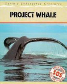 Project Whale: Earth's Endangered Creatures - Book  of the Save Our Species Series