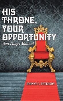 Hardcover His Throne, Your Opportunity: Your Prayer Manual Book