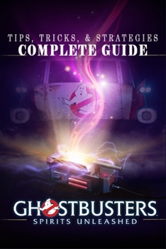Paperback Ghostbusters: Spirits Unleashed Complete Guide: Tips, Tricks, & Strategies Book