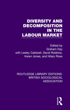 Diversity and Decomposition in the Labour Market (Routledge Library Editions: British Sociological Association)