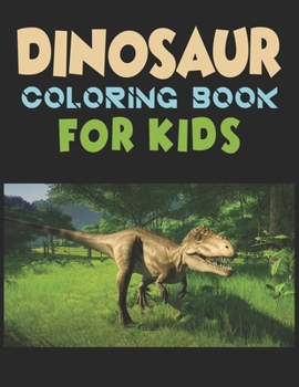 Dinosaur Coloring Book For Kids: A Dinosaur Activity Book Adventure for Boys & Girls, Ages 2-4, 4-8 (25 pages 8.5" X 11")