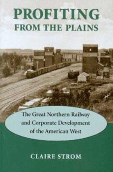 Hardcover Profiting from the Plains: The Great Northern Railway and Corporate Development of the American West Book