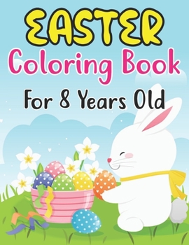 Paperback Easter Coloring Book For Kids Ages 8: A Coloring Book for Kids (8 ages) with Easter Bunnies and Eggs with Easter Patterns Book