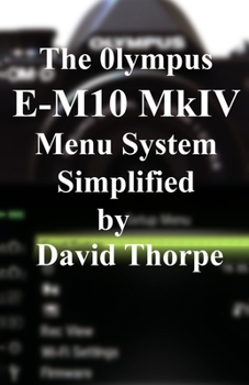 Paperback The Olympus E-M10 Mark IV Menu System Simplified Book