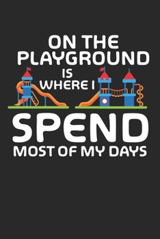 On the Playground is where i spend most of my days: Funny Playground Quotes - Kids Funny playpark Dot Grid Notebook 6x9 Inches - 120 dotted pages for ... | Organizer writing book planner diary