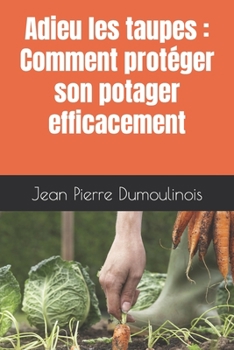 Paperback Adieu les taupes: Comment protéger son potager efficacement [French] Book