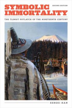Paperback Symbolic Immortality: The Tlingit Potlatch of the Nineteenth Century, Second Edition Book