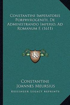 Paperback Constantini Imperatoris Porphyrogeniti, De Administrando Imperio, Ad Romanum F. (1611) [Latin] Book