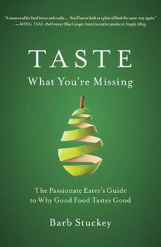 Hardcover Taste What You're Missing: The Passionate Eater's Guide to Why Good Food Tastes Good Book