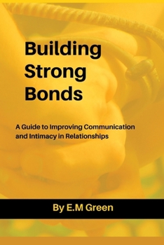 Paperback Building Strong Bonds: A Guide to Improving Communication and Intimacy in Relationships Book