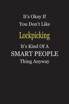 Paperback It's Okay If You Don't Like Lockpicking It's Kind Of A Smart People Thing Anyway: Blank Lined Notebook Journal Gift Idea Book