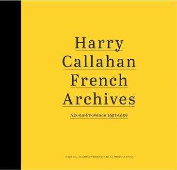 Hardcover Harry Callahan: French Archives: Aix-En-Provence 1957-1958 Book