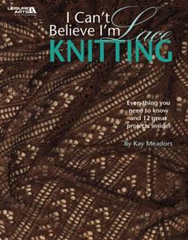 Paperback I Can't Believe I'm Lace Knitting (Leisure Arts #4466) Book