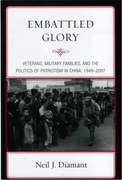 Paperback Embattled Glory: Veterans, Military Families, and the Politics of Patriotism in China, 1949-2007 Book