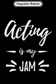 Composition Notebook: Acting Is My Jam Funny Actor Actress Gif Journal/Notebook Blank Lined Ruled 6x9 100 Pages