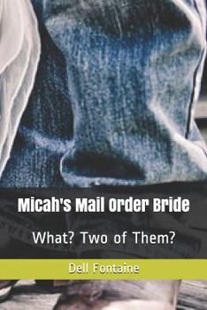 Paperback Micah's Mail Order Bride: What? Two of Them? Book