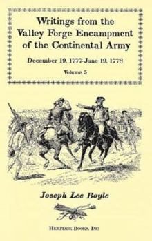 Paperback Writings from the Valley Forge Encampment of the Continental Army: December 19, 1777-June 19, 1778. Volume 4, "The Hardships of the Camp" Book