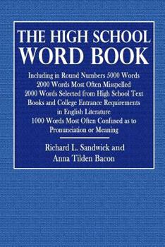 The High School Word Book: Including in Round Numbers 5000 Words 2000 Words Most Often Mispelled 2000 Words Selected from High School Text Books and College Entrance Requirements in English Literature