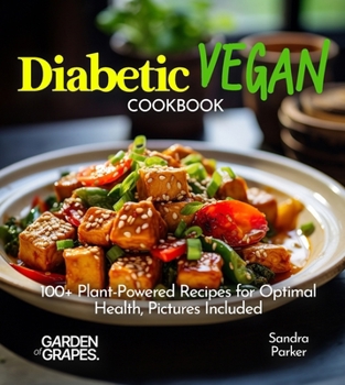 Paperback Diabetic Vegan Cookbook: 100+ Plant-Powered Recipes for Optimal Health, Pictures Included Book