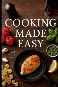 Paperback Cooking Made Easy 30 Delicious Recipes & Essential Wine Pairings for Beginners Book