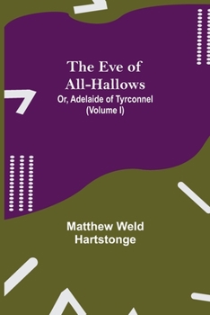 Paperback The Eve of All-Hallows; Or, Adelaide of Tyrconnel (Volume I) Book