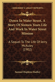 Down In Water Street: A Story Of Sixteen Years Life And Work In Water Street Mission