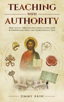 Paperback Teaching with Authority: How to Cut Through Doctrinal Confusion and Understand What the Church Really Says Book