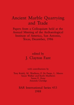 Paperback Ancient Marble Quarrying and Trade: Papers from a Colloquium held at the Annual Meeting of the Archaeological Institute of America, San Antonio, Texas Book