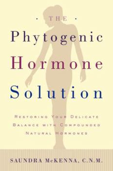 Paperback The Phytogenic Hormone Solution: Restoring Your Delicate Balance with Compounded Natural Hormones Book