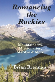 Paperback Romancing the Rockies: Mountaineers, Missionaries, Marilyn & More Book