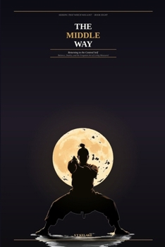 Seeking That Which Was Lost: The Middle Way: Returning To The Centred Self