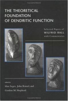 The Theoretical Foundation of Dendritic Function: Selected Papers of Wilfrid Rall with Commentaries (Computational Neuroscience) - Book  of the Computational Neuroscience