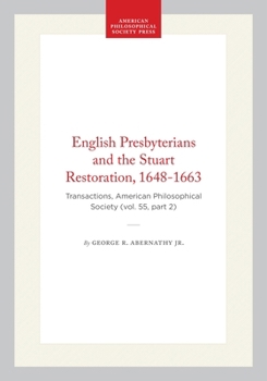 English Presbyterians and the Stuart Restoration, 1648-1663: Transactions, American Philosophical Society (vol. 55, part 2)